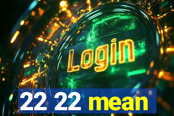 22 22 mean